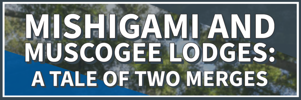 Mishigami and Muscogee Lodges: A Tale of Two Mergers